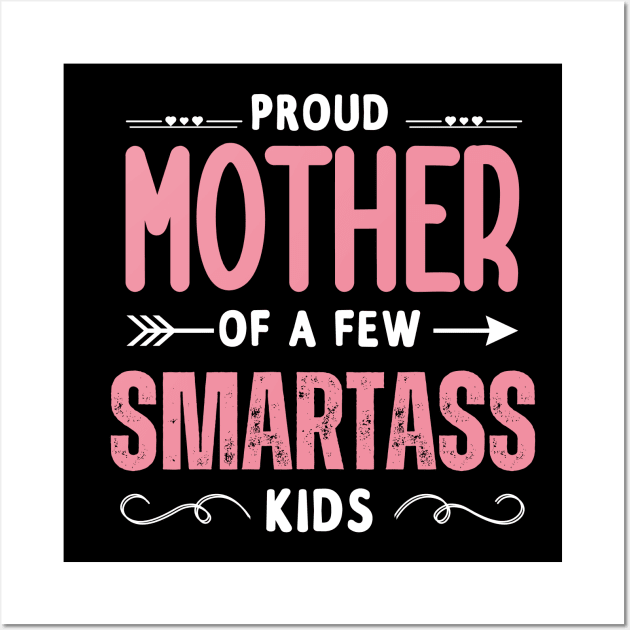 Happy Mother's day, Proud Mother of a few Smartass Kids PROUD MOM DAY Wall Art by Emouran